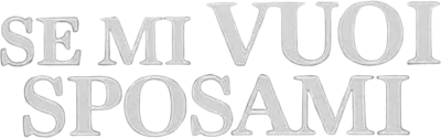 Se mi vuoi sposami
