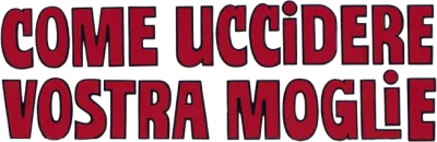 Come uccidere vostra moglie streaming Come uccidere vostra moglie