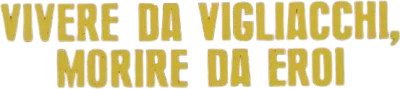 Vivere da vigliacchi morire da eroi