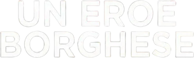 Un eroe borghese streaming Un eroe borghese
