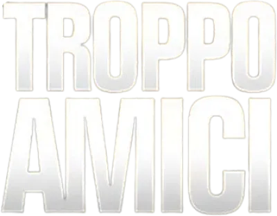 Troppo Amici streaming Troppo Amici