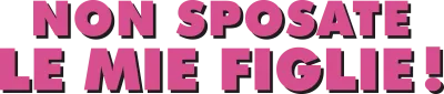Non sposate le mie figlie! streaming Non sposate le mie figlie!