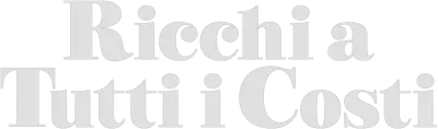 Ricchi a tutti i costi