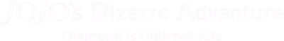 JoJo's Bizarre Adventure: Diamond Is Unbreakable - Chapter 1 streaming JoJo's Bizarre Adventure: Diamond Is Unbreakable - Chapter 1